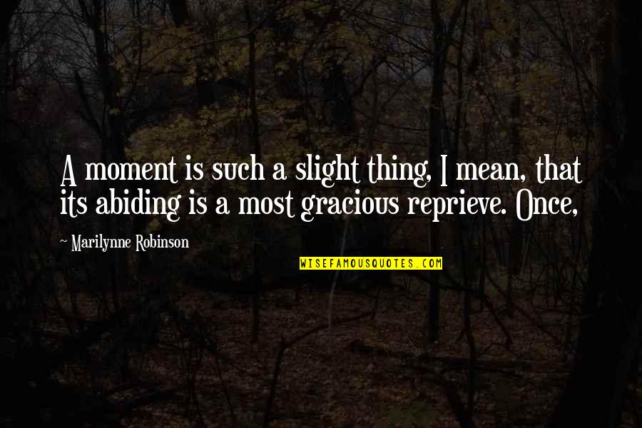Evanton Spoolbase Quotes By Marilynne Robinson: A moment is such a slight thing, I