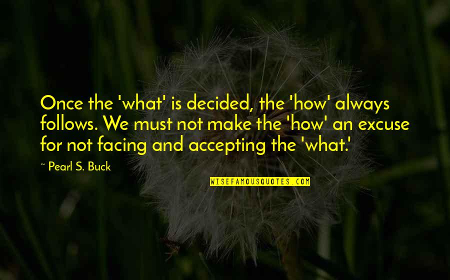 Evaporacion Concepto Quotes By Pearl S. Buck: Once the 'what' is decided, the 'how' always