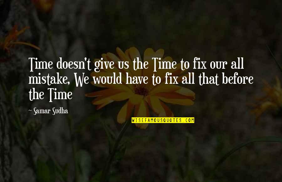 Evaporacion Concepto Quotes By Samar Sudha: Time doesn't give us the Time to fix Evaporacion Concepto Quotes By Samar Sudha: Time doesn't give us the Time to fix