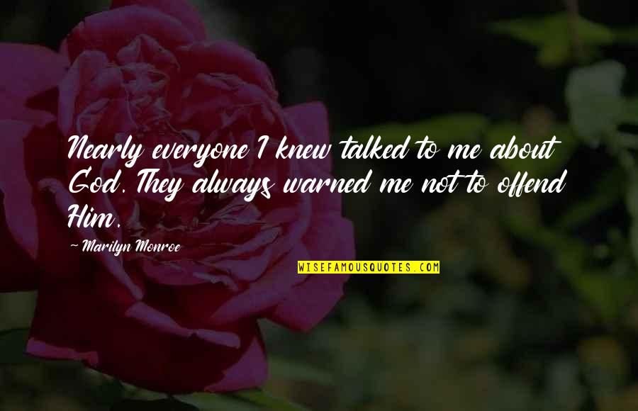 Evaporar Definicion Quotes By Marilyn Monroe: Nearly everyone I knew talked to me about
