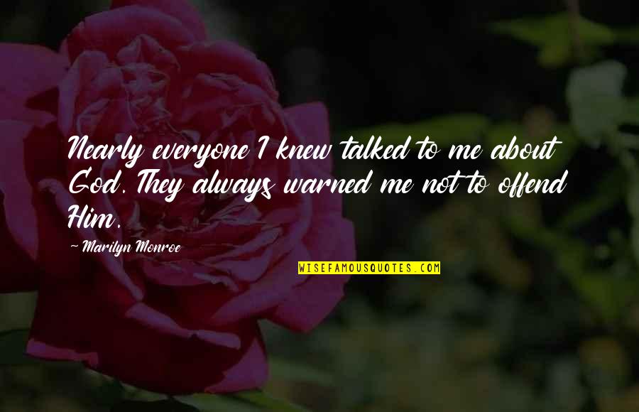 Evaporar Definicion Quotes By Marilyn Monroe: Nearly everyone I knew talked to me about Evaporar Definicion Quotes By Marilyn Monroe: Nearly everyone I knew talked to me about