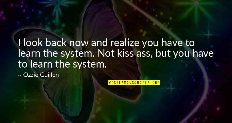 Evaporar Definicion Quotes By Ozzie Guillen: I look back now and realize you have Evaporar Definicion Quotes By Ozzie Guillen: I look back now and realize you have