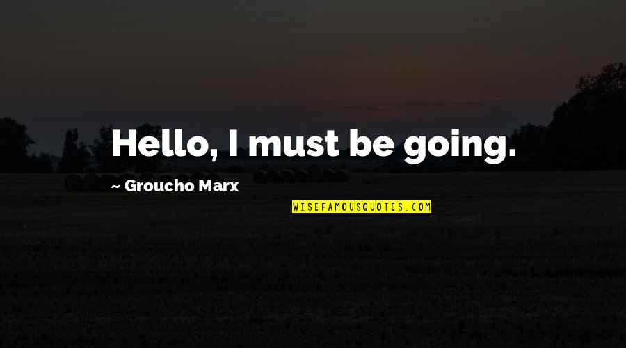 Evaporar Quotes By Groucho Marx: Hello, I must be going.