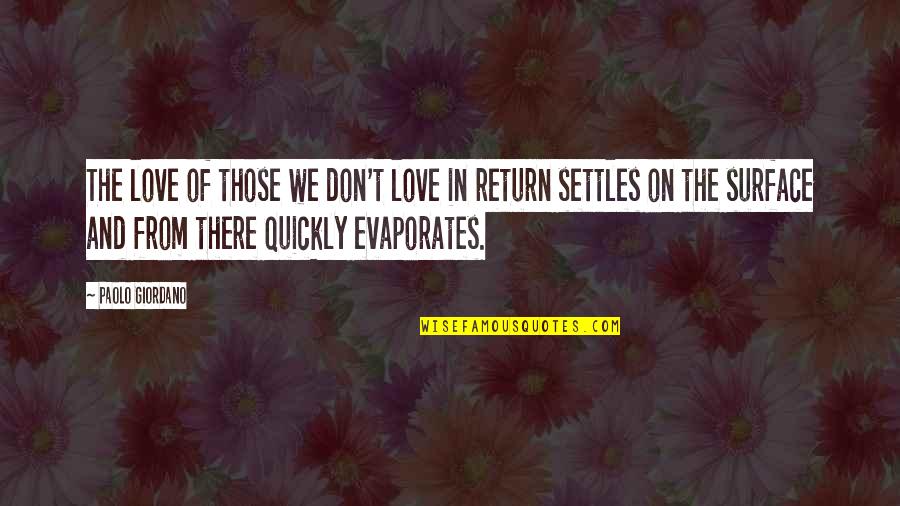 Evaporates Quotes By Paolo Giordano: The love of those we don't love in