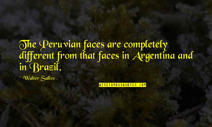 Evaporating Basin Quotes By Walter Salles: The Peruvian faces are completely different from that