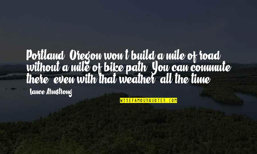 Evaporative Cooling Quotes By Lance Armstrong: Portland, Oregon won't build a mile of road