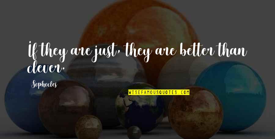 Evari'nya Quotes By Sophocles: If they are just, they are better than Evari'nya Quotes By Sophocles: If they are just, they are better than