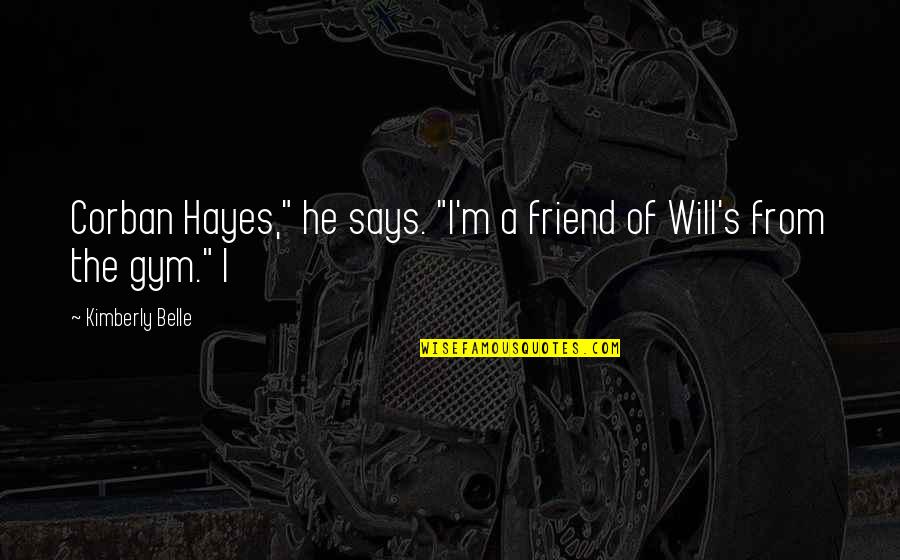 Evarista Castillo Quotes By Kimberly Belle: Corban Hayes," he says. "I'm a friend of Evarista Castillo Quotes By Kimberly Belle: Corban Hayes," he says. "I'm a friend of