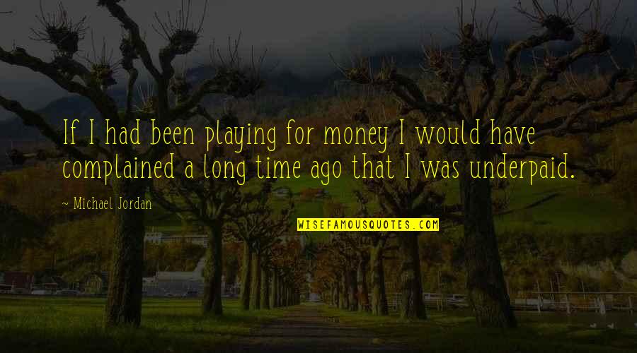 Evarista Inikori Quotes By Michael Jordan: If I had been playing for money I