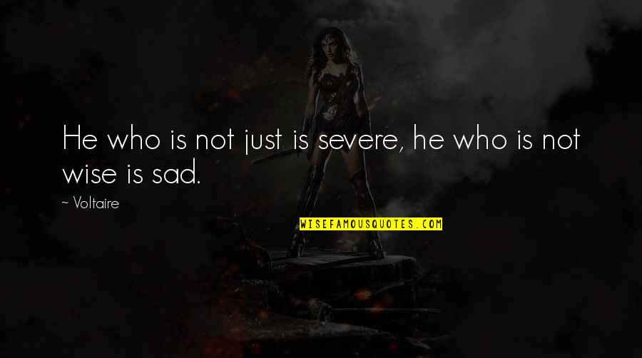 Evashevski Law Quotes By Voltaire: He who is not just is severe, he