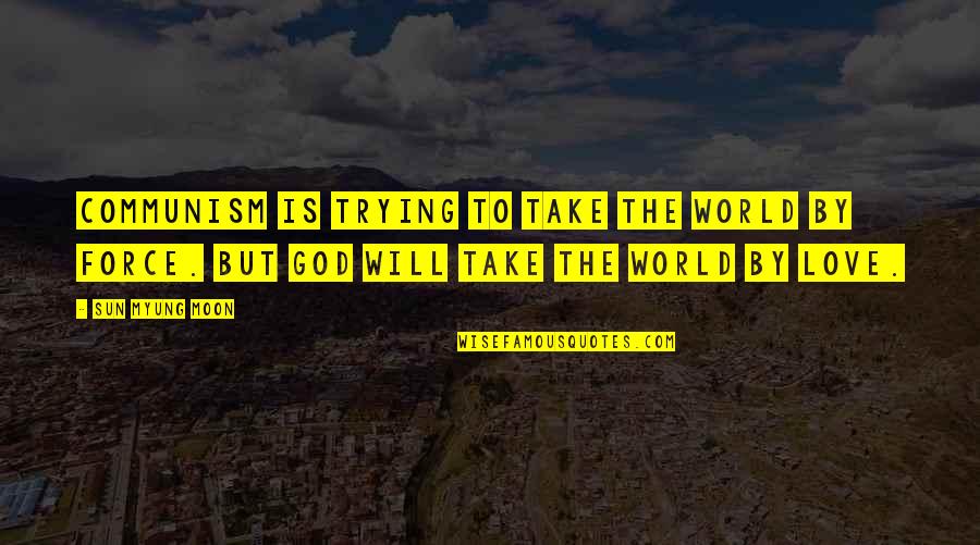 Evasion Pathfinder Quotes By Sun Myung Moon: Communism is trying to take the world by Evasion Pathfinder Quotes By Sun Myung Moon: Communism is trying to take the world by
