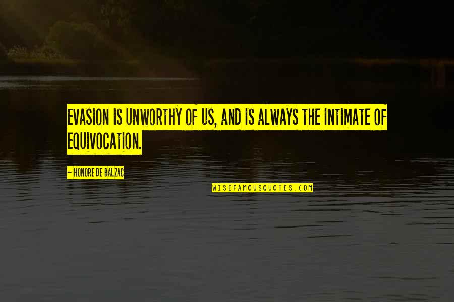 Evasion Quotes By Honore De Balzac: Evasion is unworthy of us, and is always