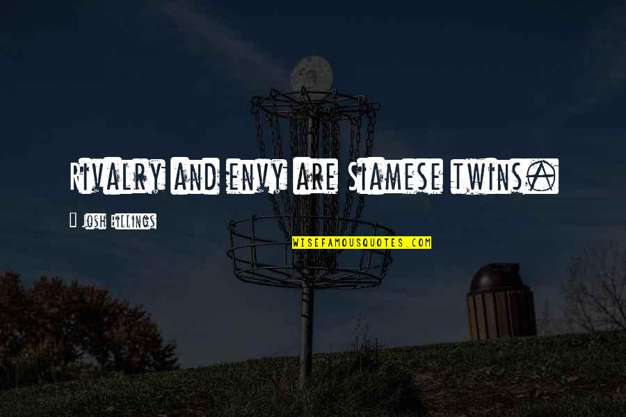 Evasions Quotes By Josh Billings: Rivalry and envy are Siamese twins.