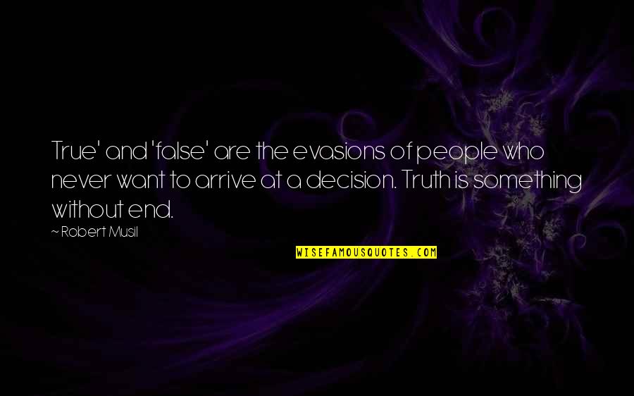 Evasions Quotes By Robert Musil: True' and 'false' are the evasions of people