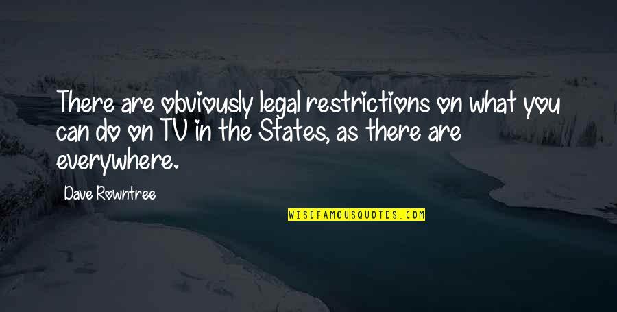 Evasions Wikka Quotes By Dave Rowntree: There are obviously legal restrictions on what you Evasions Wikka Quotes By Dave Rowntree: There are obviously legal restrictions on what you