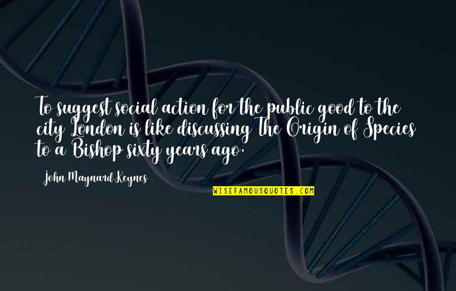 Evasions Wikka Quotes By John Maynard Keynes: To suggest social action for the public good Evasions Wikka Quotes By John Maynard Keynes: To suggest social action for the public good
