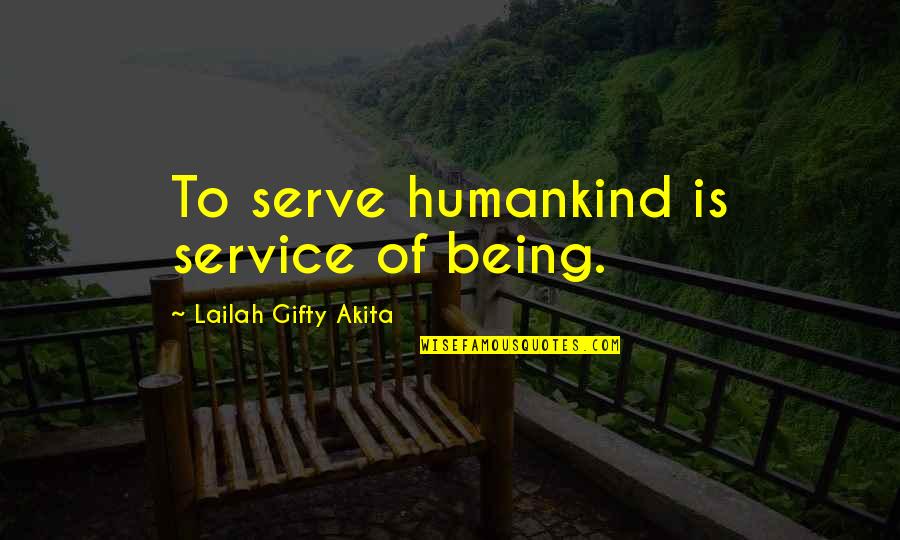 Evasions Wikka Quotes By Lailah Gifty Akita: To serve humankind is service of being. Evasions Wikka Quotes By Lailah Gifty Akita: To serve humankind is service of being.