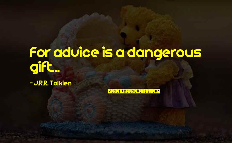 Evasiva Definicion Quotes By J.R.R. Tolkien: For advice is a dangerous gift...