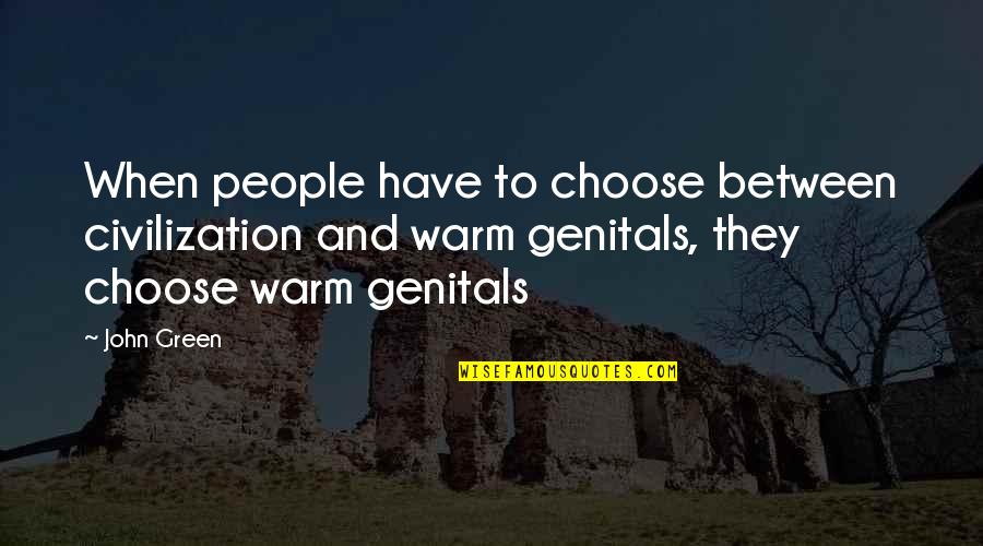 Evasive Maneuvers Quotes By John Green: When people have to choose between civilization and Evasive Maneuvers Quotes By John Green: When people have to choose between civilization and