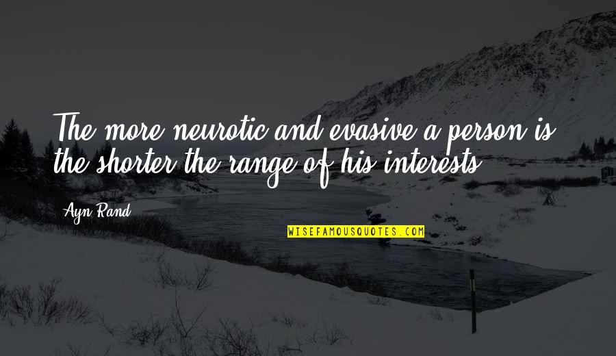 Evasive Quotes By Ayn Rand: The more neurotic and evasive a person is,