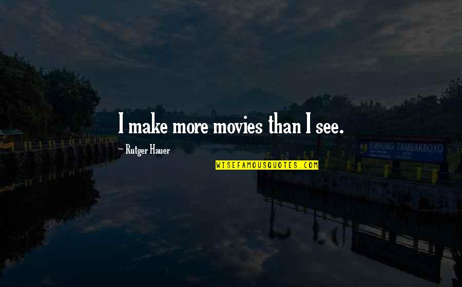 Evasive Synonyms Quotes By Rutger Hauer: I make more movies than I see.