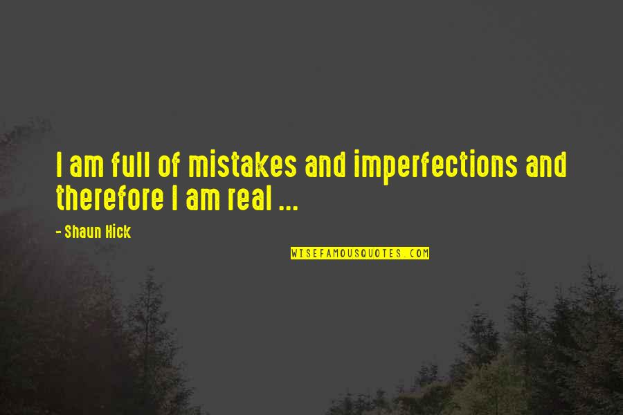 Evasively Quotes By Shaun Hick: I am full of mistakes and imperfections and