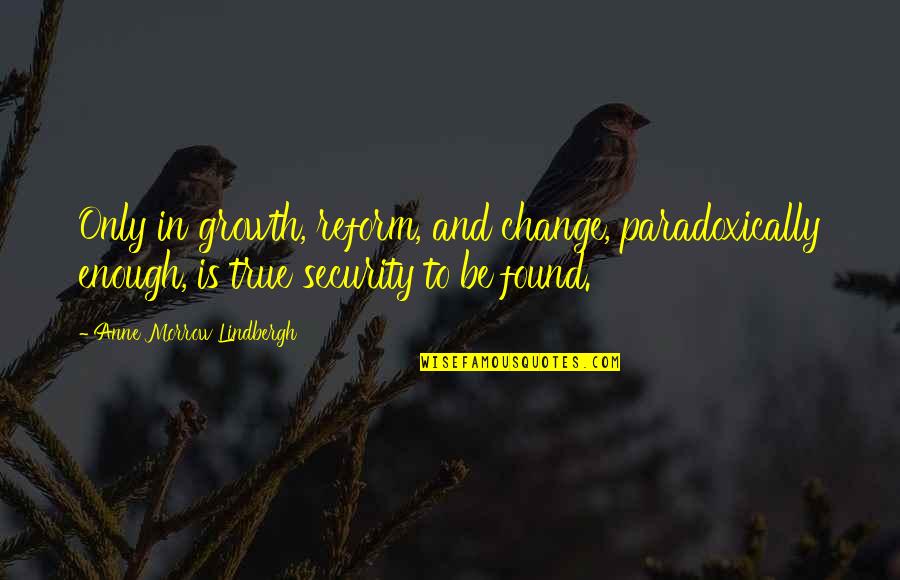 Evasivo En Quotes By Anne Morrow Lindbergh: Only in growth, reform, and change, paradoxically enough, Evasivo En Quotes By Anne Morrow Lindbergh: Only in growth, reform, and change, paradoxically enough,