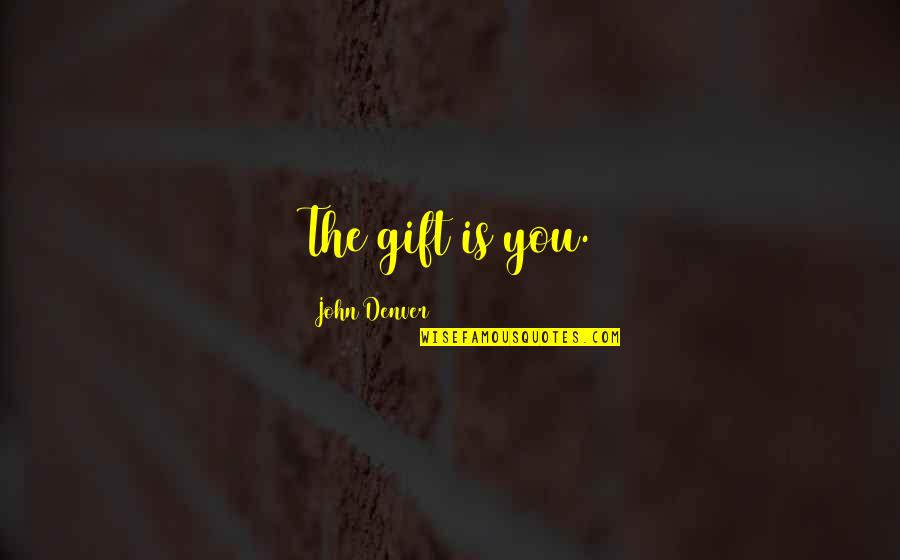 Evasivo Portugues Quotes By John Denver: The gift is you.