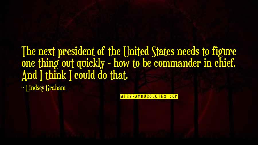 Evasivo Portugues Quotes By Lindsey Graham: The next president of the United States needs