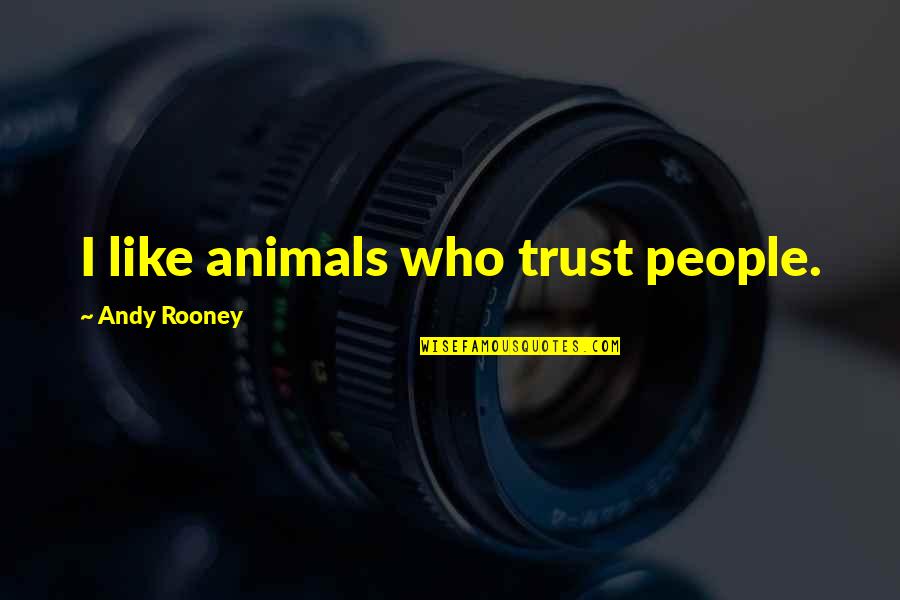 Evdokimov Quotes By Andy Rooney: I like animals who trust people.