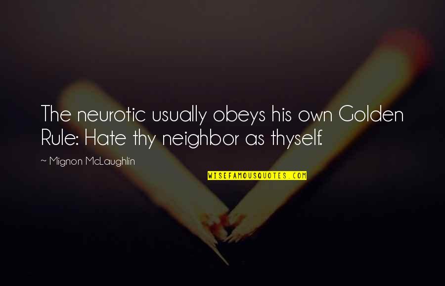 Evdokimova Quotes By Mignon McLaughlin: The neurotic usually obeys his own Golden Rule:
