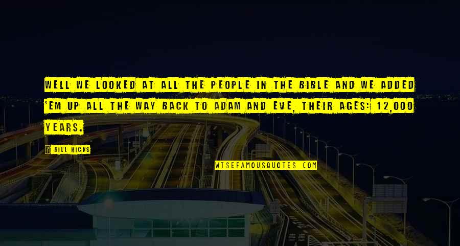 Eve And Adam Quotes By Bill Hicks: Well we looked at all the people in Eve And Adam Quotes By Bill Hicks: Well we looked at all the people in