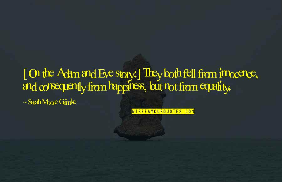Eve And Adam Quotes By Sarah Moore Grimke: [On the Adam and Eve story:] They both
