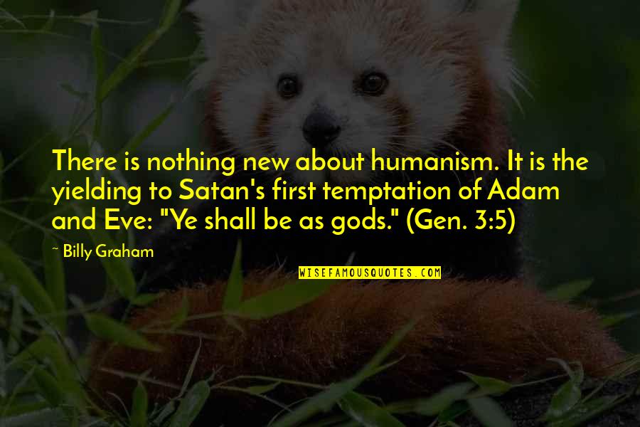 Eve And Temptation Quotes By Billy Graham: There is nothing new about humanism. It is