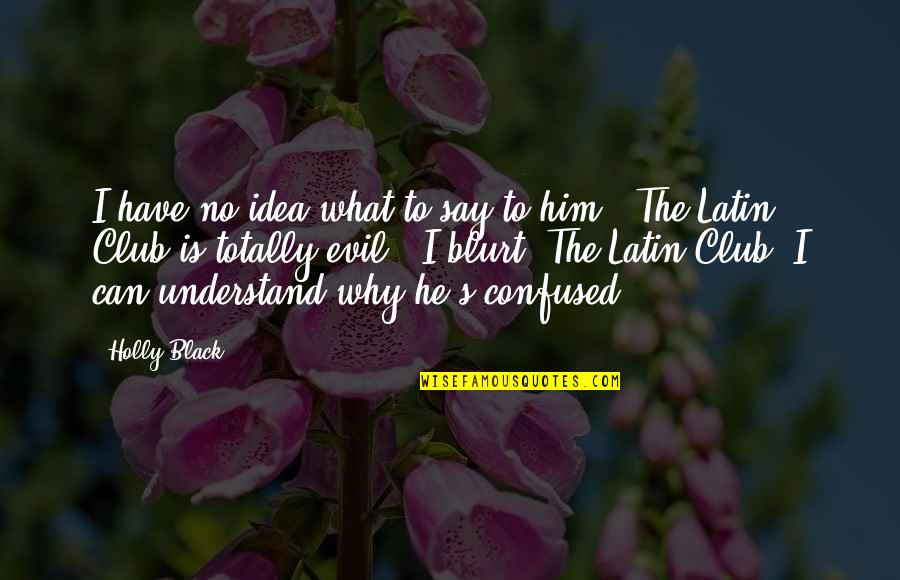 Eve And Temptation Quotes By Holly Black: I have no idea what to say to Eve And Temptation Quotes By Holly Black: I have no idea what to say to