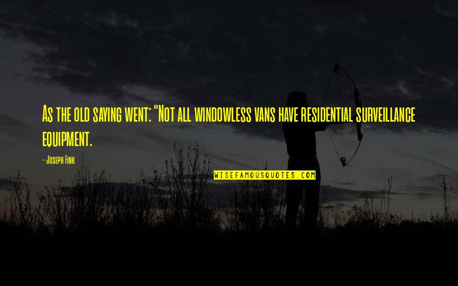 Eve And Temptation Quotes By Joseph Fink: As the old saying went: "Not all windowless Eve And Temptation Quotes By Joseph Fink: As the old saying went: "Not all windowless