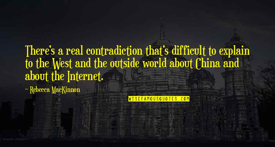 Eve And Temptation Quotes By Rebecca MacKinnon: There's a real contradiction that's difficult to explain Eve And Temptation Quotes By Rebecca MacKinnon: There's a real contradiction that's difficult to explain