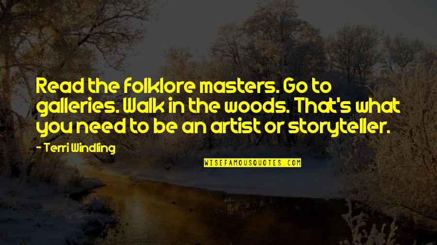 Eve Baxter Quotes By Terri Windling: Read the folklore masters. Go to galleries. Walk Eve Baxter Quotes By Terri Windling: Read the folklore masters. Go to galleries. Walk