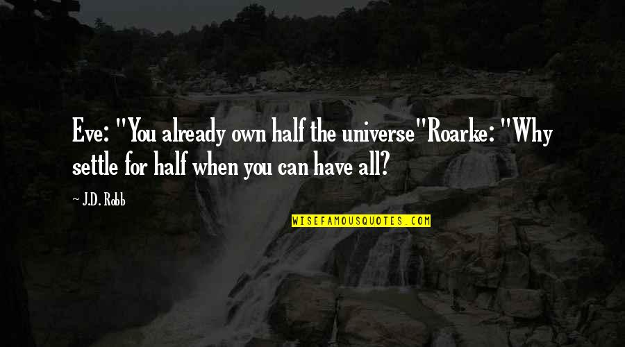 Eve Dallas Quotes By J.D. Robb: Eve: "You already own half the universe"Roarke: "Why