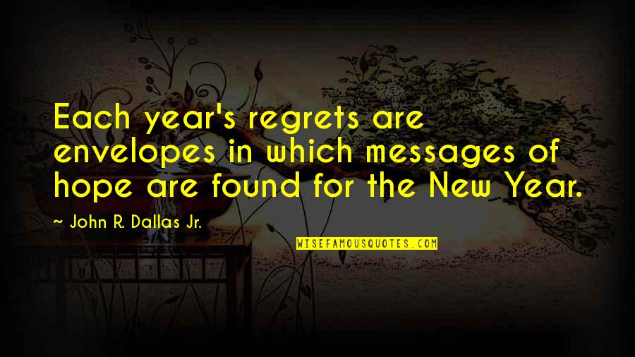 Eve Dallas Quotes By John R. Dallas Jr.: Each year's regrets are envelopes in which messages