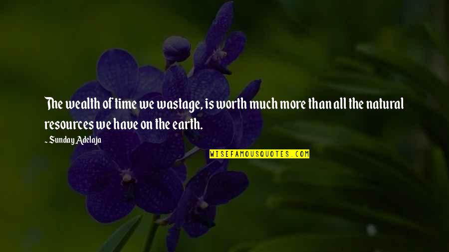 Eve Ensler I Am An Emotional Creature Quotes By Sunday Adelaja: The wealth of time we wastage, is worth