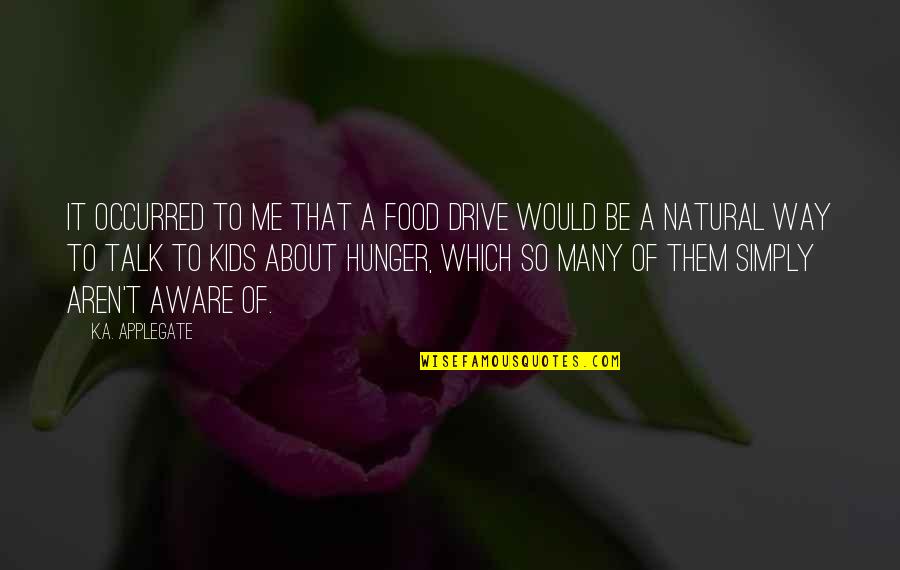 Eve Langlias Quotes By K.A. Applegate: It occurred to me that a food drive Eve Langlias Quotes By K.A. Applegate: It occurred to me that a food drive