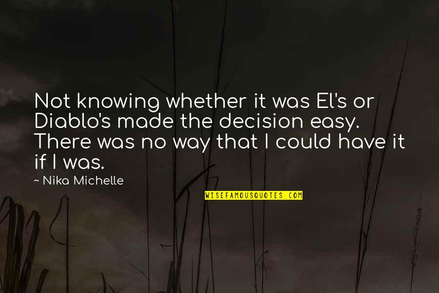 Eve Life Size Quotes By Nika Michelle: Not knowing whether it was El's or Diablo's Eve Life Size Quotes By Nika Michelle: Not knowing whether it was El's or Diablo's