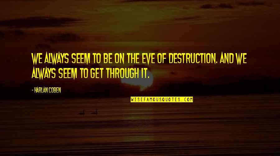 Eve Of Destruction Quotes By Harlan Coben: We always seem to be on the eve