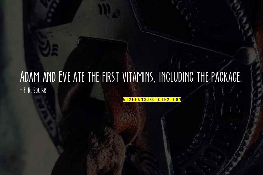 Eve Quotes By E. R. Squibb: Adam and Eve ate the first vitamins, including