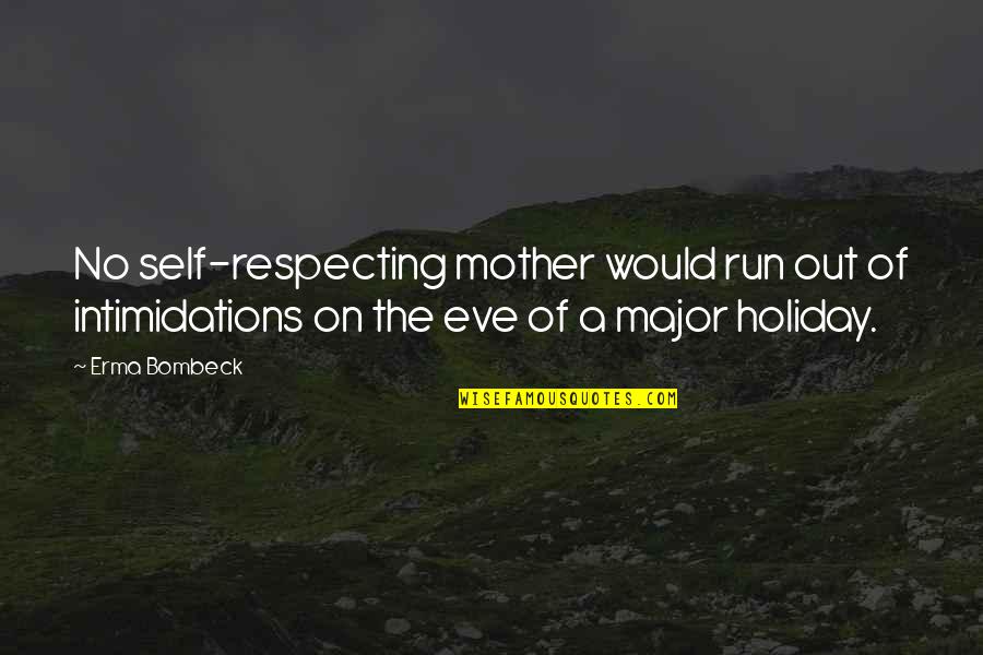 Eve Quotes By Erma Bombeck: No self-respecting mother would run out of intimidations