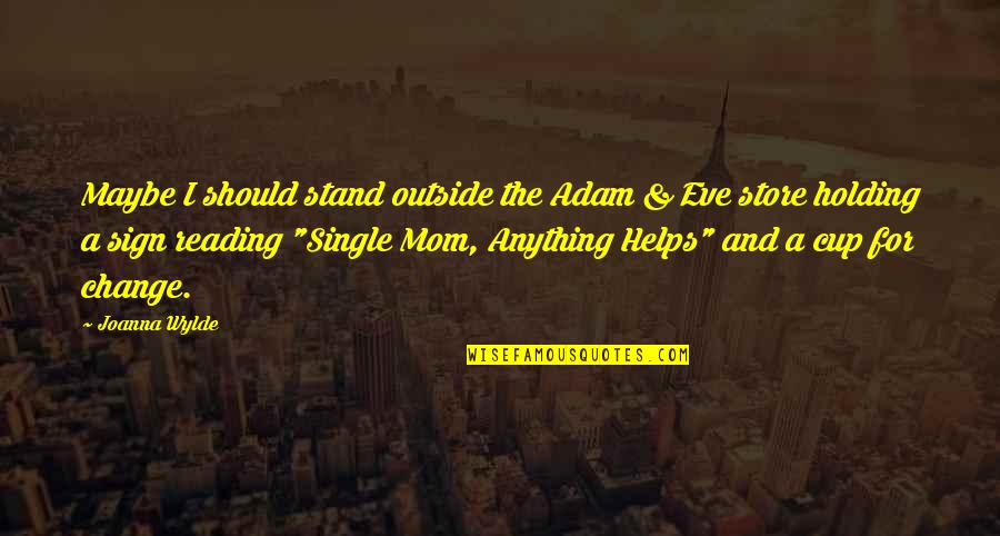 Eve Quotes By Joanna Wylde: Maybe I should stand outside the Adam &