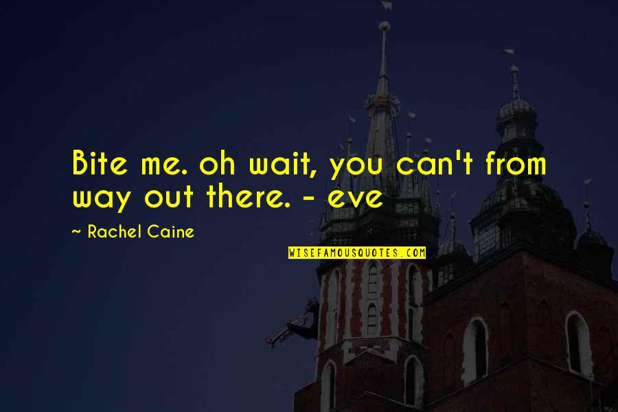 Eve Quotes By Rachel Caine: Bite me. oh wait, you can't from way