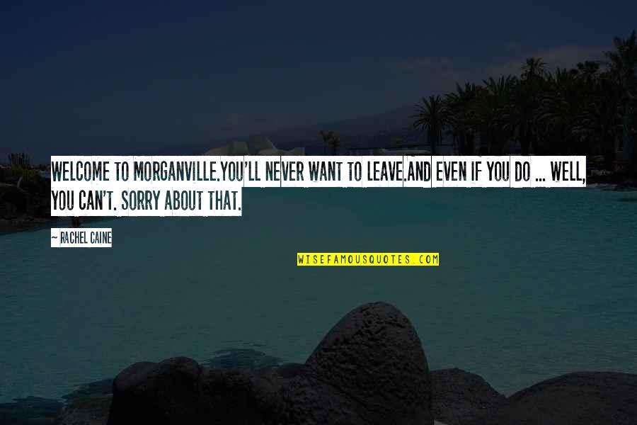 Eve Rosser Quotes By Rachel Caine: Welcome to Morganville.You'll never want to leave.And even