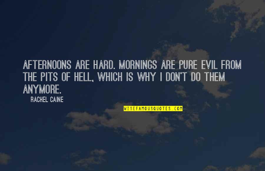 Eve Rosser Quotes By Rachel Caine: Afternoons are hard. Mornings are pure evil from
